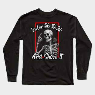 You Can Take This Job and Shove it Long Sleeve T-Shirt